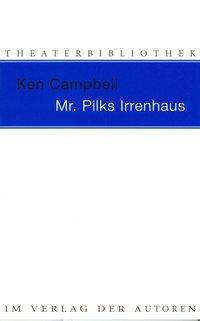 Mr. Pilks Irrenhaus Sowie nachgelassene Texte von Henry Pilk
