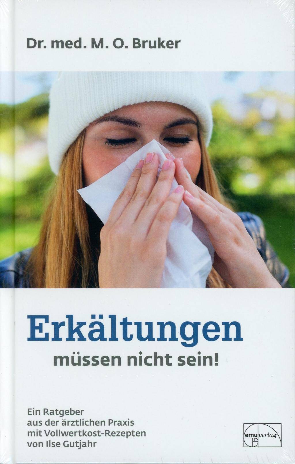 Erkältungen müssen nicht sein Husten, Schnupfen und Grippe sind vermeidbar. Mit Rezepten v. Ilse Gutjahr