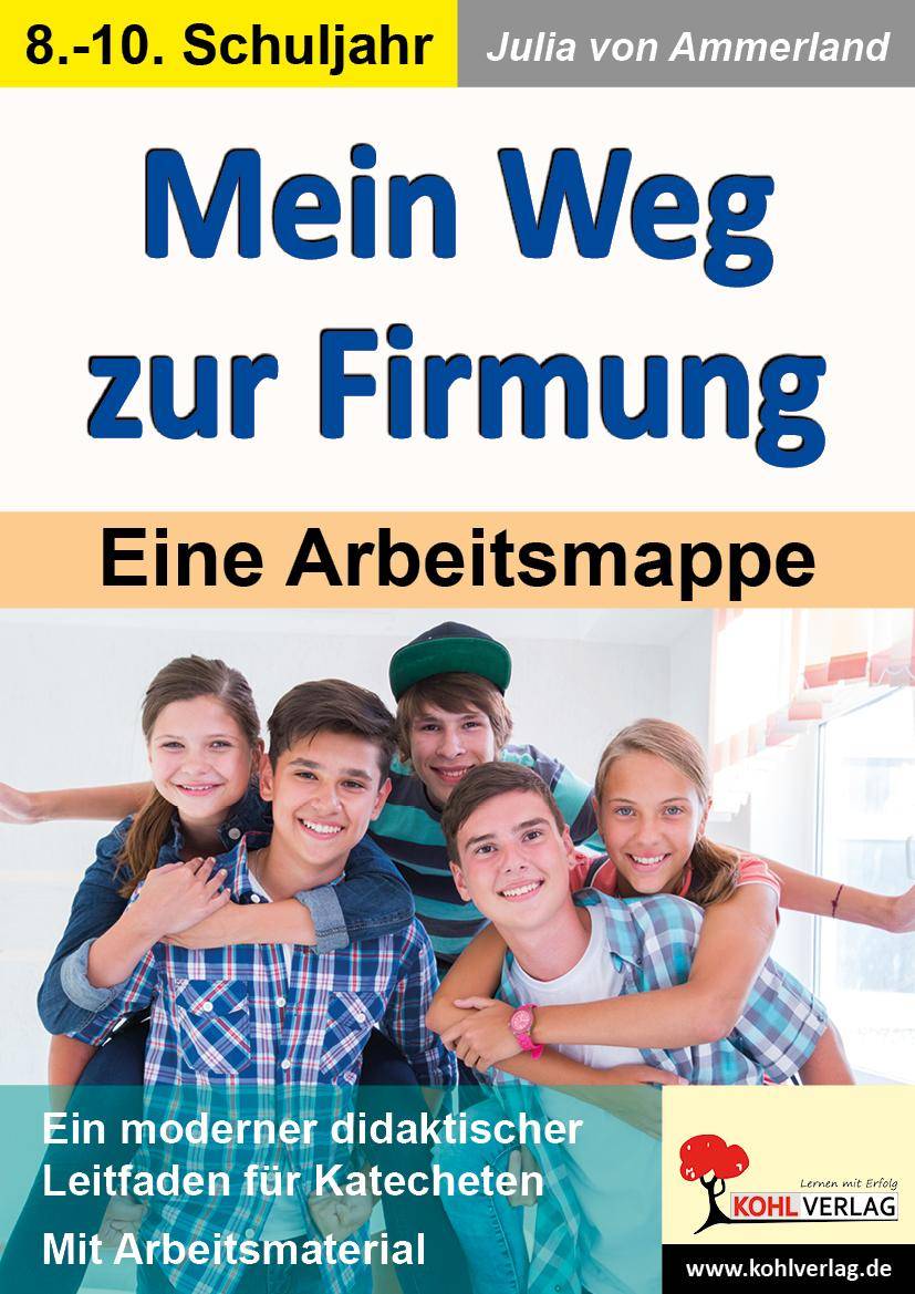 Mein Weg zur Firmung Eine Arbeitsmappe. 8.-10. Schuljahr