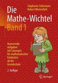 Die Mathe-Wichtel Band 1 Humorvolle Aufgaben mit Lösungen für mathematisches Entdecken ab der Grundschule