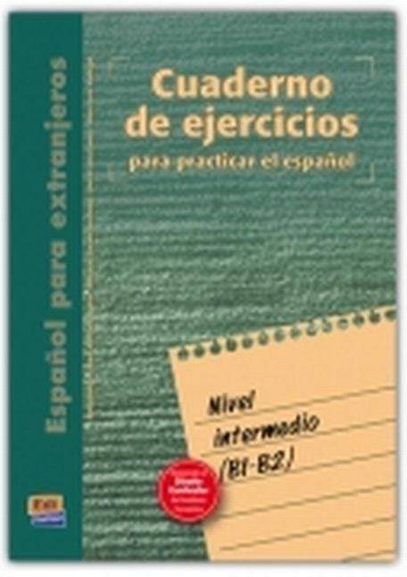 Cuaderno de ejercicios. Nivel intermedio Nivel intermedio, B1-B2, Expañol para extranjeros