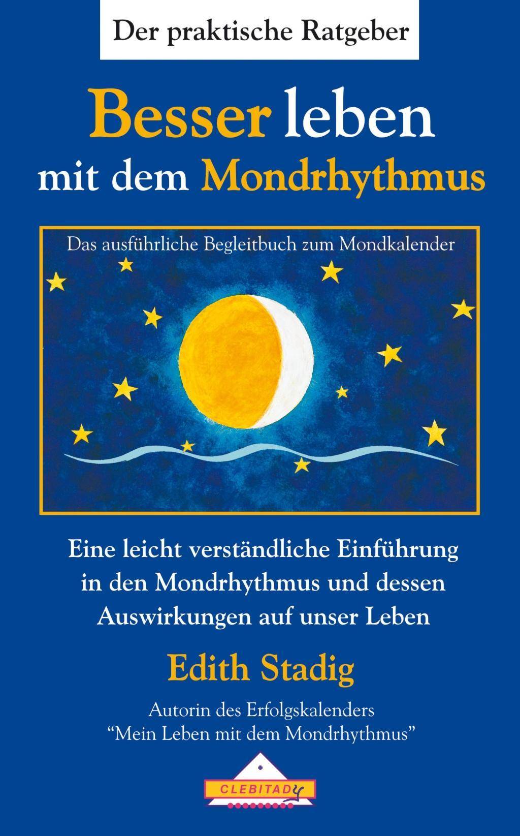 Besser leben mit dem Mondrhythmus Eine leicht verständliche Einführung in den Mondrhythmus und dessen Auswirkungen auf unser Leben. Das ausführlich