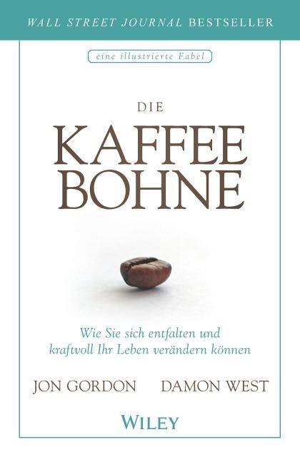Die Kaffeebohne Wie Sie sich entfalten und kraftvoll Ihr Leben verändern können. Eine illustrierte Fabel