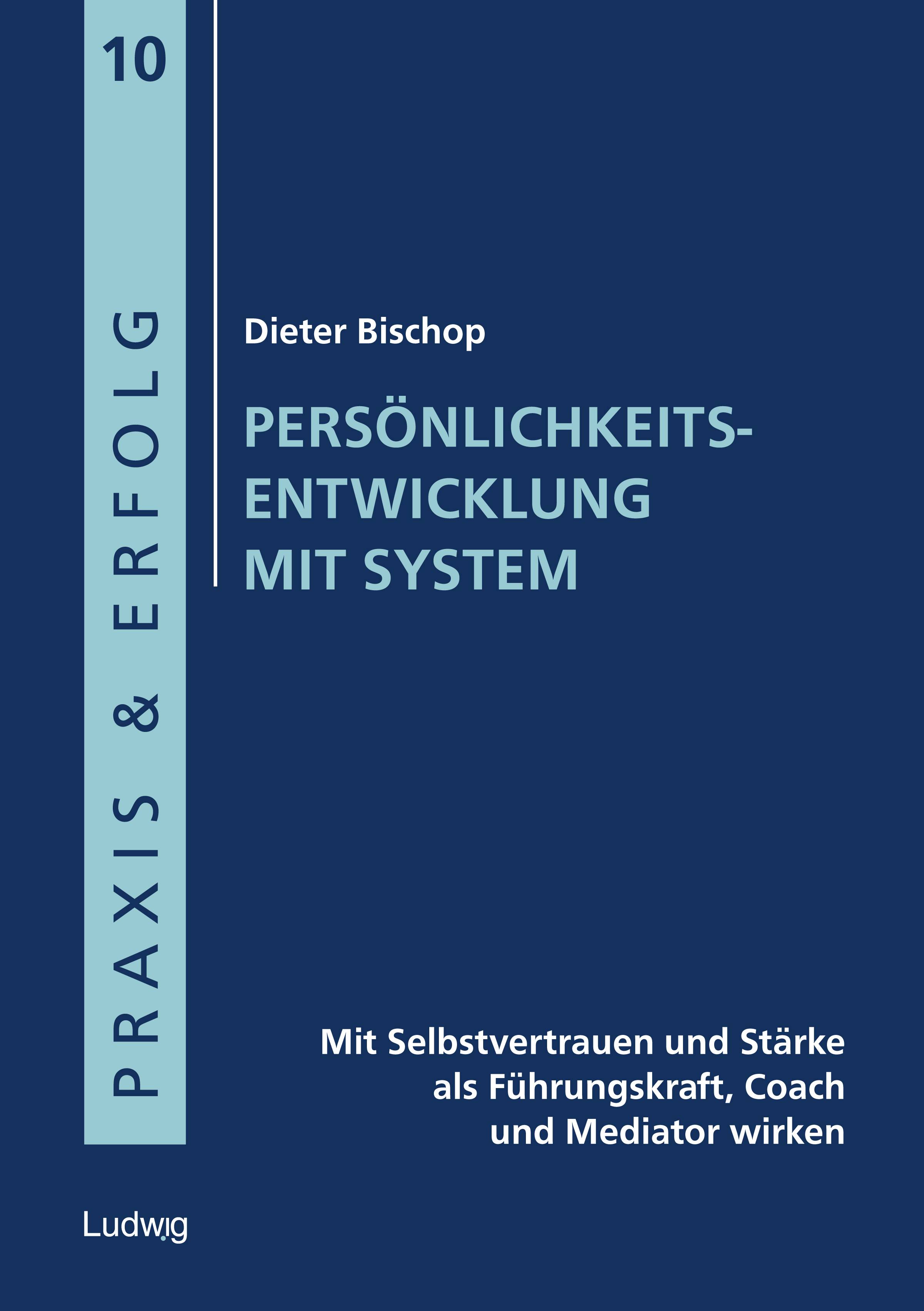 Persönlichkeitsentwicklung mit System Mit Selbstvertrauen und Stärke als Führungskraft, Coach und Mediator wirken