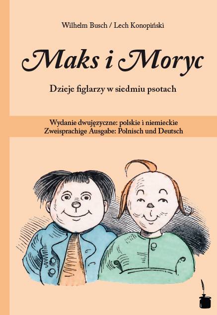 Maks i Moryc. Dzieje figlarzy w siedmiu psotach Wydanie dwujezyczne: polskie i niemieckie. Zweisprachige Ausgabe: Polnisch und Deutsch