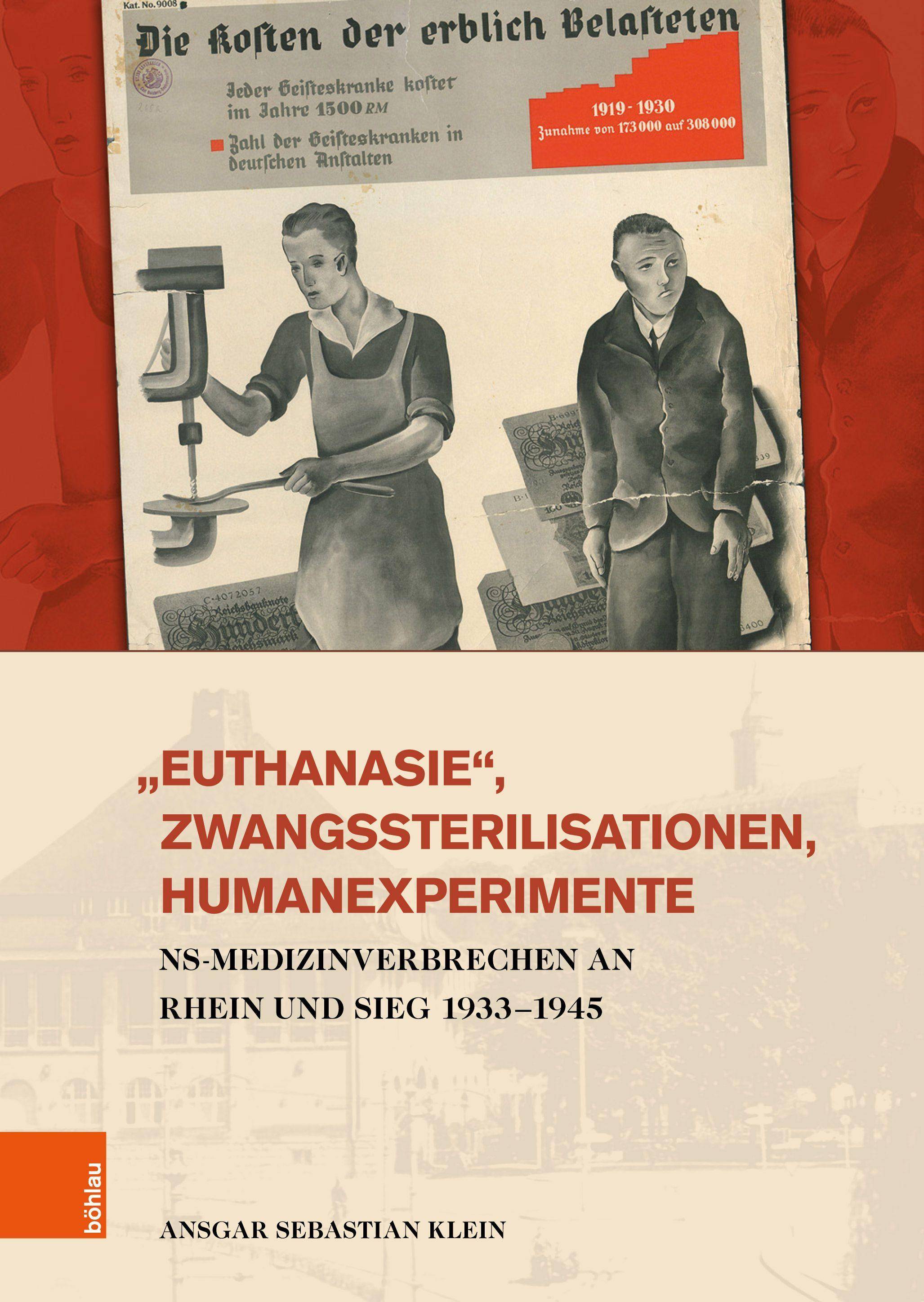 »Euthanasie«, Zwangssterilisationen, Humanexperimente NS-Medizinverbrechen an Rhein und Sieg 1933-1945