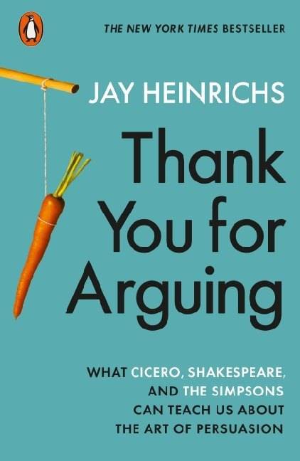 Thank You for Arguing What Cicero, Shakespeare and the Simpsons Can Teach Us About the Art of Persuasion