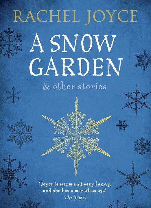 A Snow Garden & Other Stories From the bestselling author of The Unlikely Pilgrimage of Harold Fry