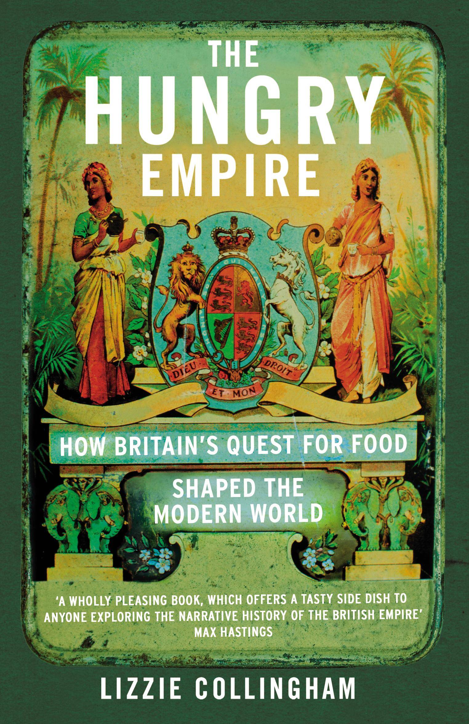 The Hungry Empire How Britain's Quest for Food Shaped the Modern World