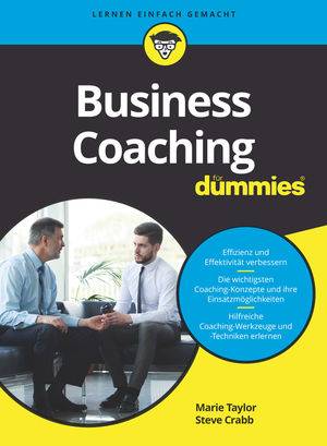 Business Coaching für Dummies Effizienz und Effektivität verbessern. Die wichtigsten Coaching-Konzepte und ihre Einsatzmöglichkeiten. Hilfreiche Co