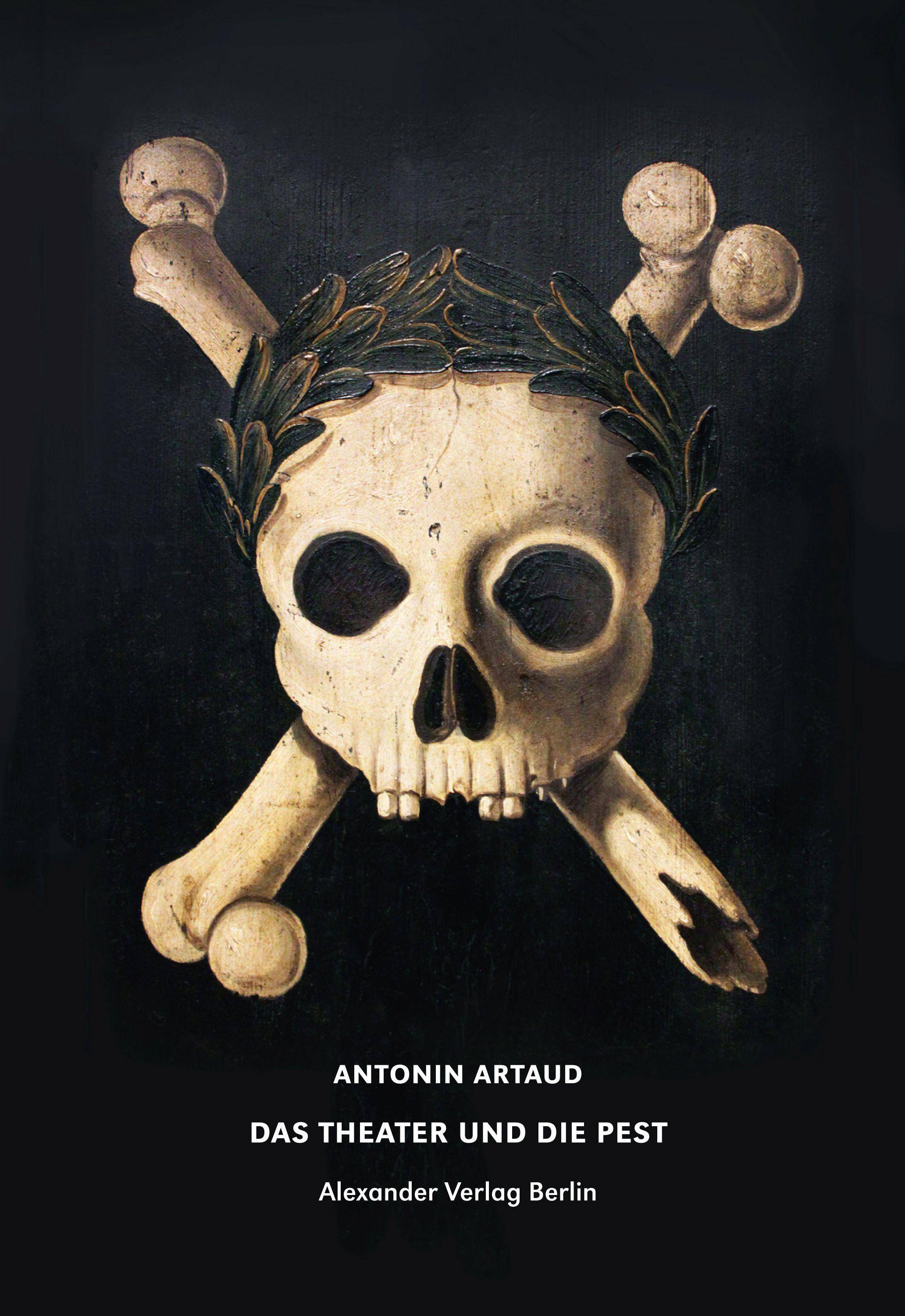 Das Theater und die Pest Mit Beiträgen von Antonin Artaud, André Breton, Jerzy Grotowski, Heiner Müller und Anaïs Nin