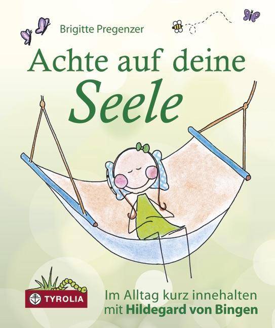 Achte auf deine Seele Im Alltag kurz innehalten mit Hildegard von Bingen.