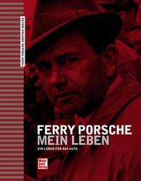Ferry Porsche - Mein Leben Ein Leben für das Auto