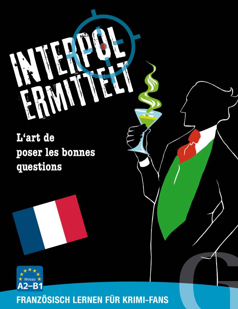 Interpol ermittelt - Französisch (Spiel) L'art de poser les bonnes questions. Französisch lernen für Krimi-Fans. Niveau A2-B1