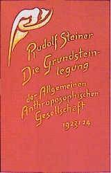 Die Grundsteinlegung der Allgemeinen Anthroposophischen Gesellschaft 25. Dezember 1923 bis 1. Januar 1924