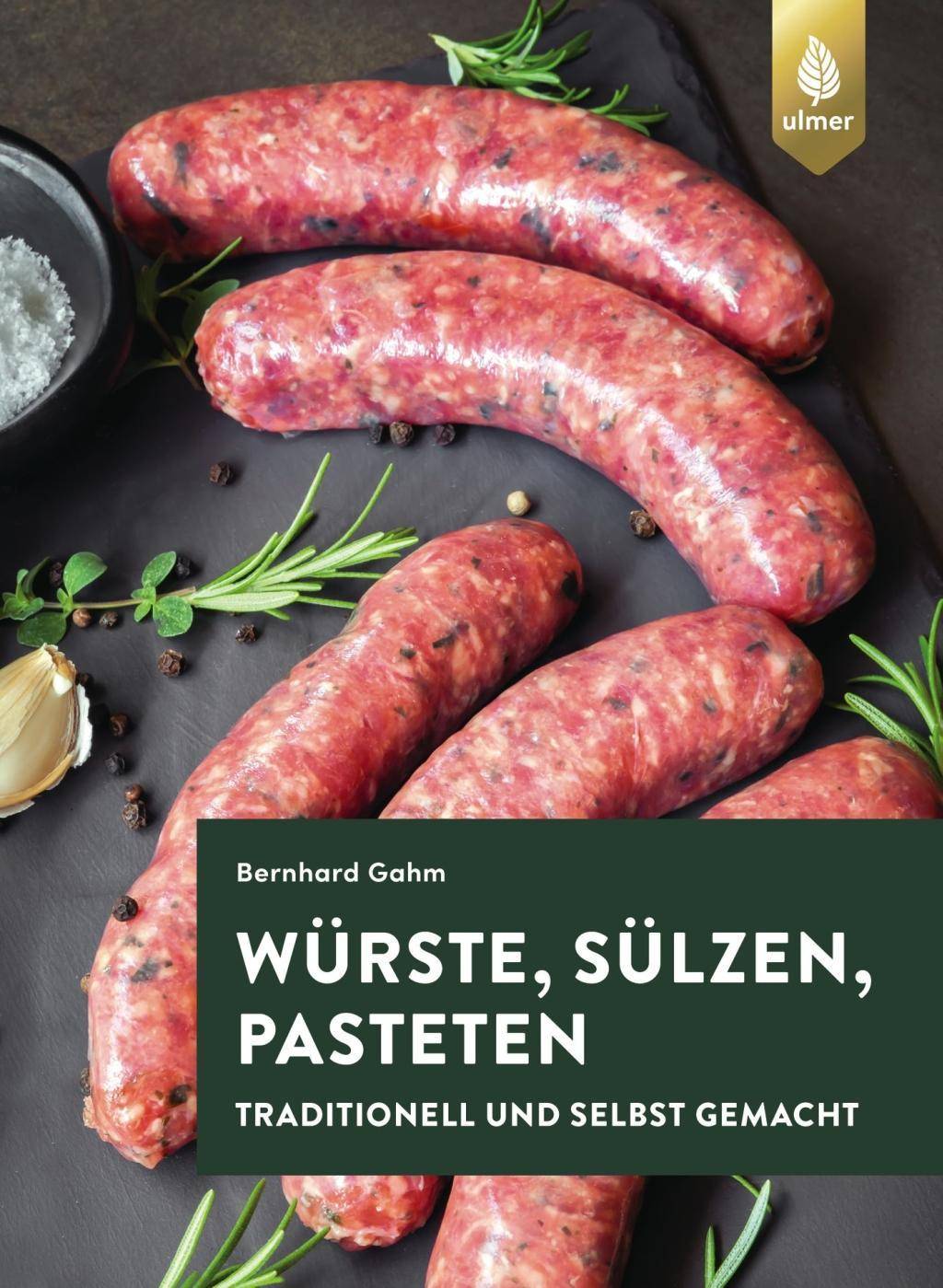 Würste, Sülzen und Pasteten Traditionell und selbst gemacht