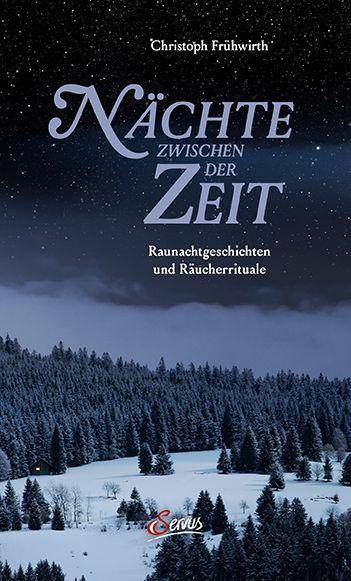Nächte zwischen der Zeit Raunachtgeschichten und Räucherrituale