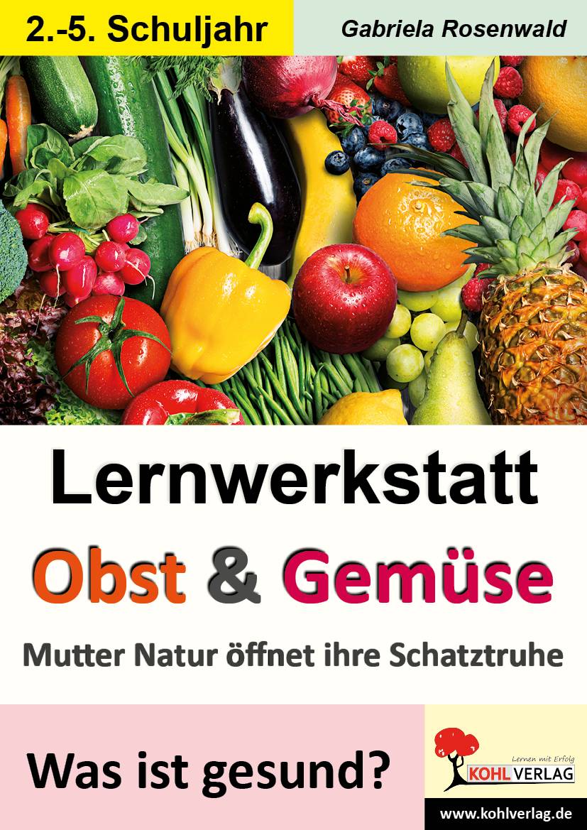 Lernwerkstatt Obst & Gemüse Was ist gesund? Mutter Natur öffnet ihre Schatzkiste. 2.-5. Schuljahr