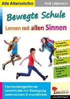 Bewegte Schule - Lernen mit allen Sinnen Fächerübergreifende Lerninhalte mit Bewegung unterstützen und erschließen