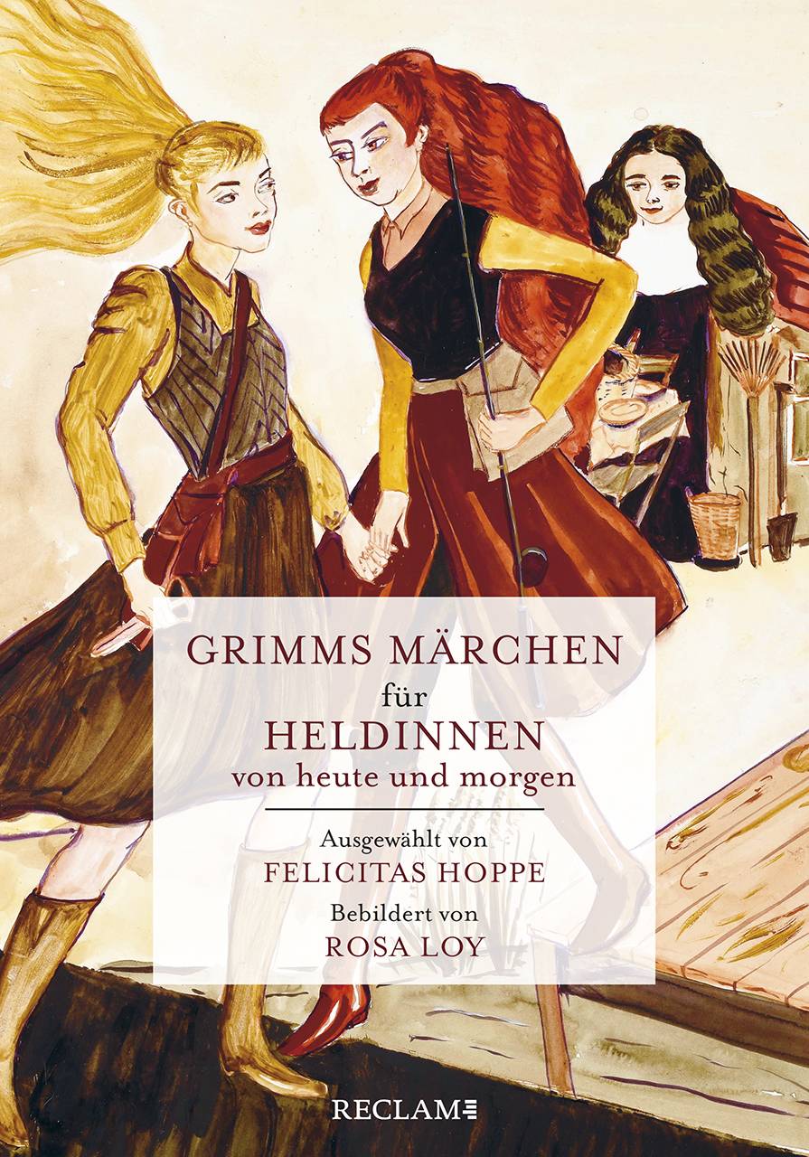 Grimms Märchen für Heldinnen von heute und morgen Ausgewählt von Felicitas Hoppe