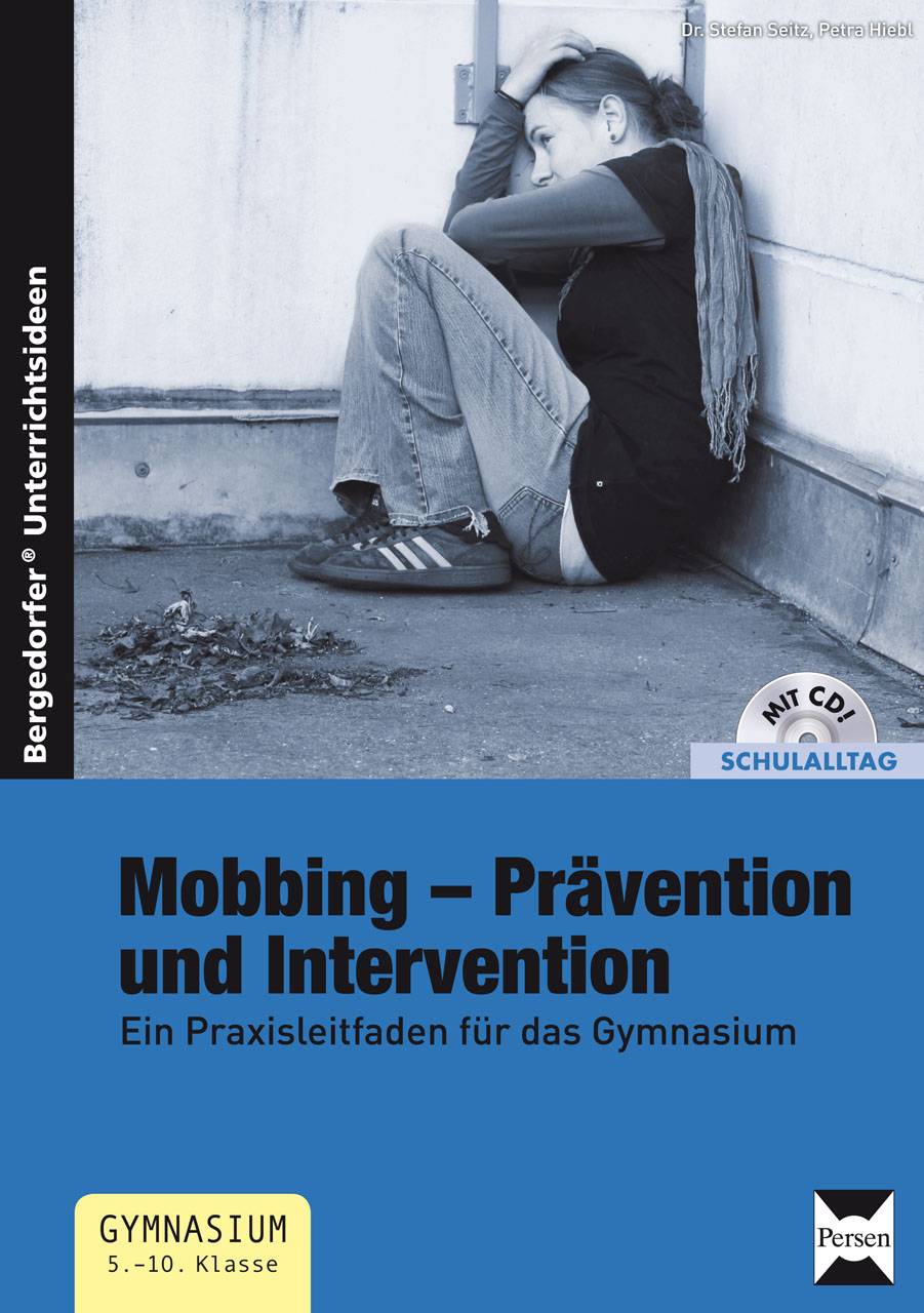 Mobbing - Prävention und Intervention Ein Praxisleitfaden für das Gymnasium (5. bis 10. Klasse)