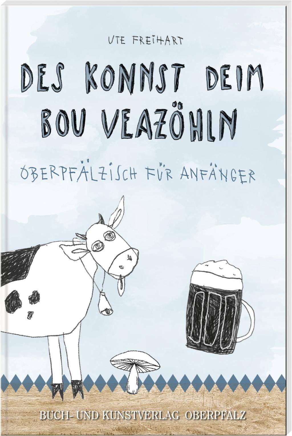 Des konnst deim Bou veazöhln Oberpfälzisch für Anfänger
