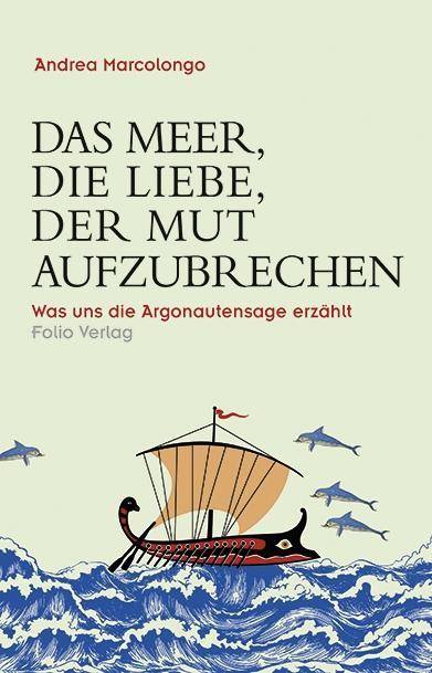 Das Meer, die Liebe, der Mut aufzubrechen Was uns die Argonautensage erzählt