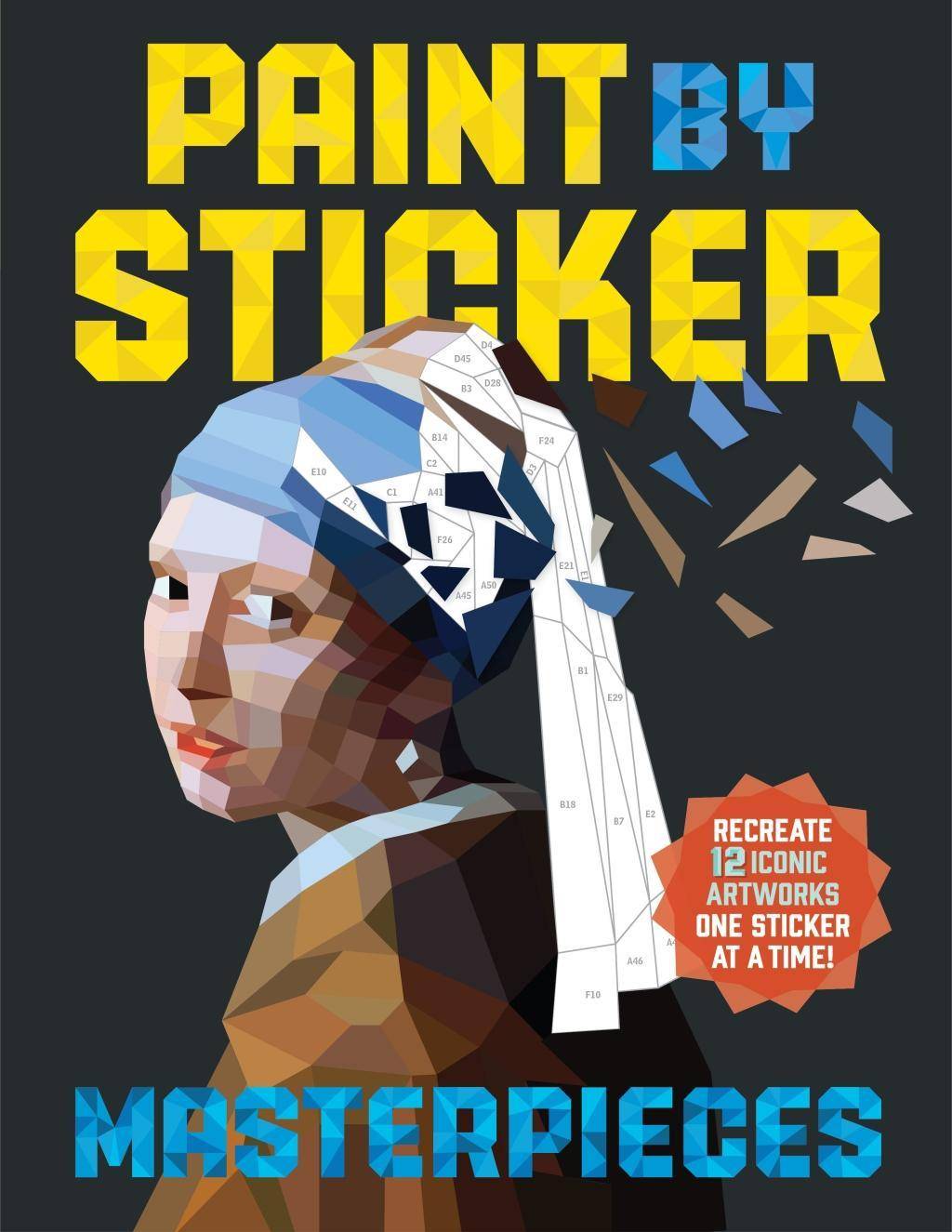 Paint by Sticker: Masterpieces Recreate 12 Iconic Artworks One Sticker at a Time!
