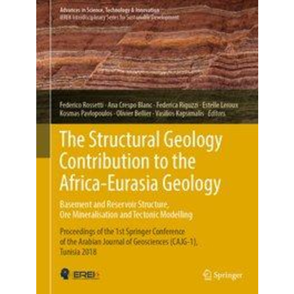 The Structural Geology Contribution to the Africa-Eurasia Geology: Basement and Reservoir Structure Ore Mineralisation and Tectonic Modelling Proceed