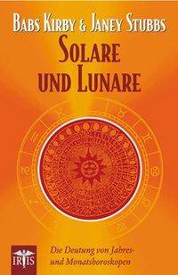 Solare und Lunare Die Deutung von Jahres- und Monatshoroskopen
