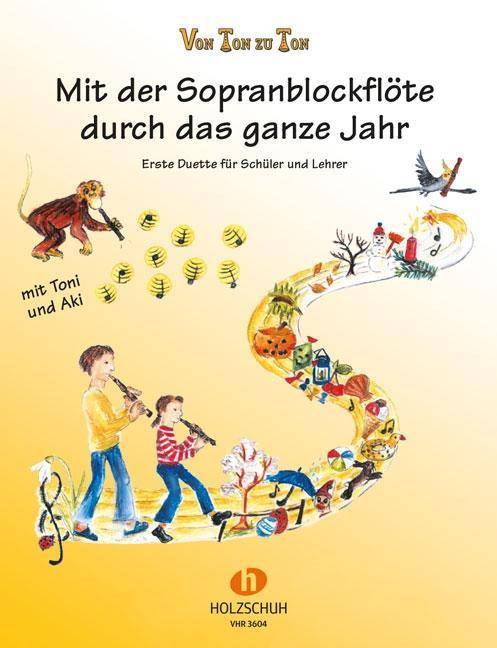 Von Ton zu Ton, Mit der Sopranblockflöte durch das ganze Jahr Erste Duette für Schüler und Lehrer. Mit Toni und Aki