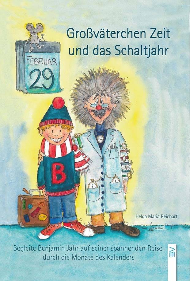 Großväterchen Zeit und das Schaltjahr Begleite Benjamin Jahr auf seiner spannenden Reise durch die Monate des Kalenders