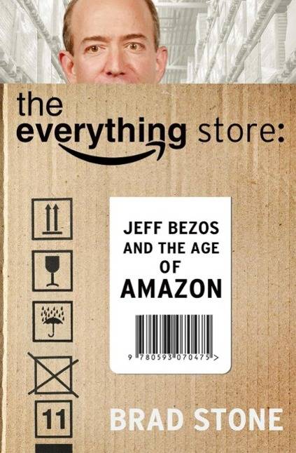 The Everything Store: Jeff Bezos and the Age of Amazon Jeff Bezos and the Age of Amazon
