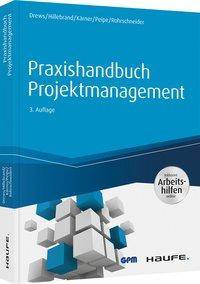 Praxishandbuch Projektmanagement - inkl. Arbeitshilfen online Inklusive Arbeitshilfen online, Haufe Fachbuch 415