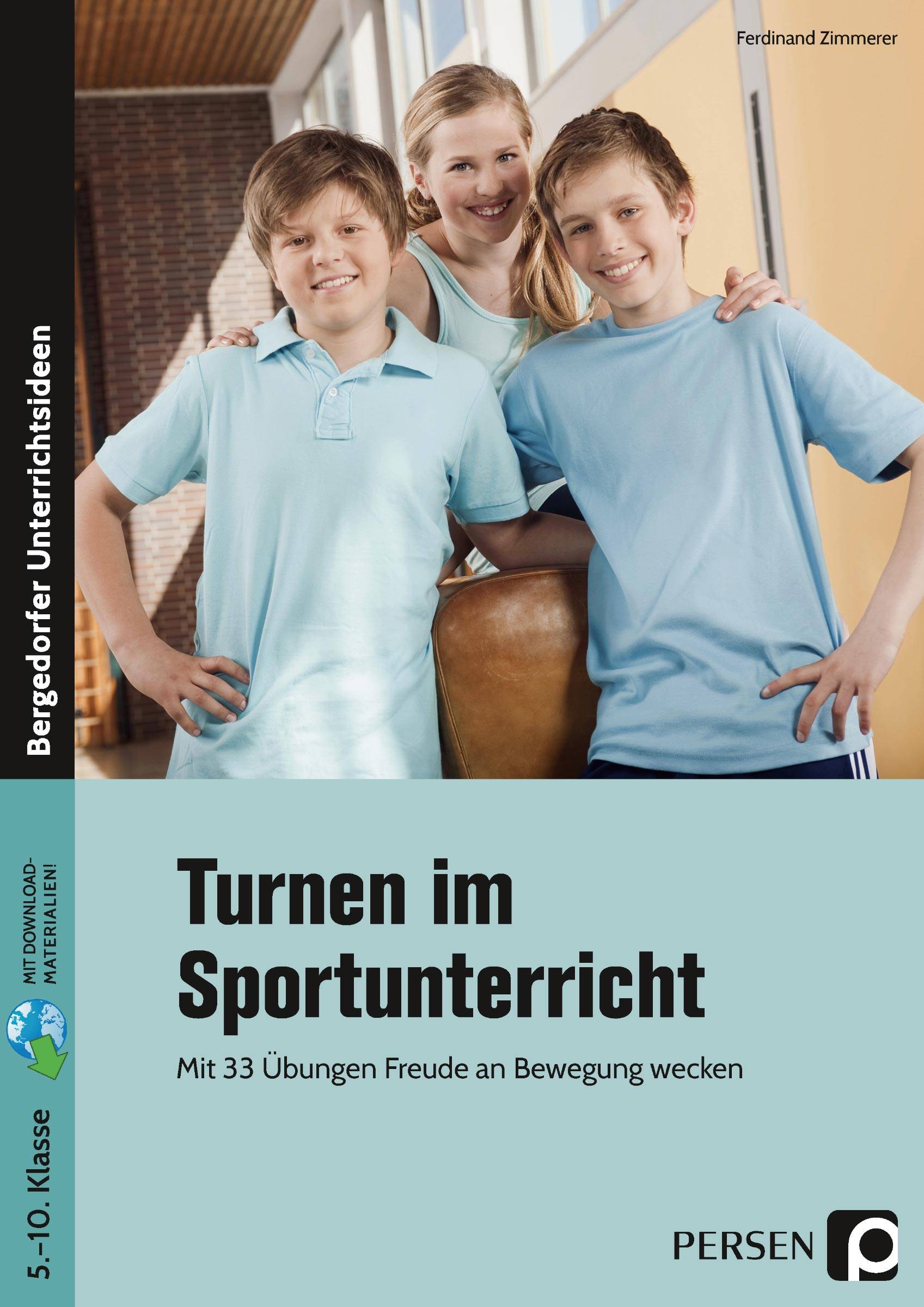 Turnen im Sportunterricht Mit 33 Übungen Freude an Bewegung wecken (5. bis 10. Klasse)