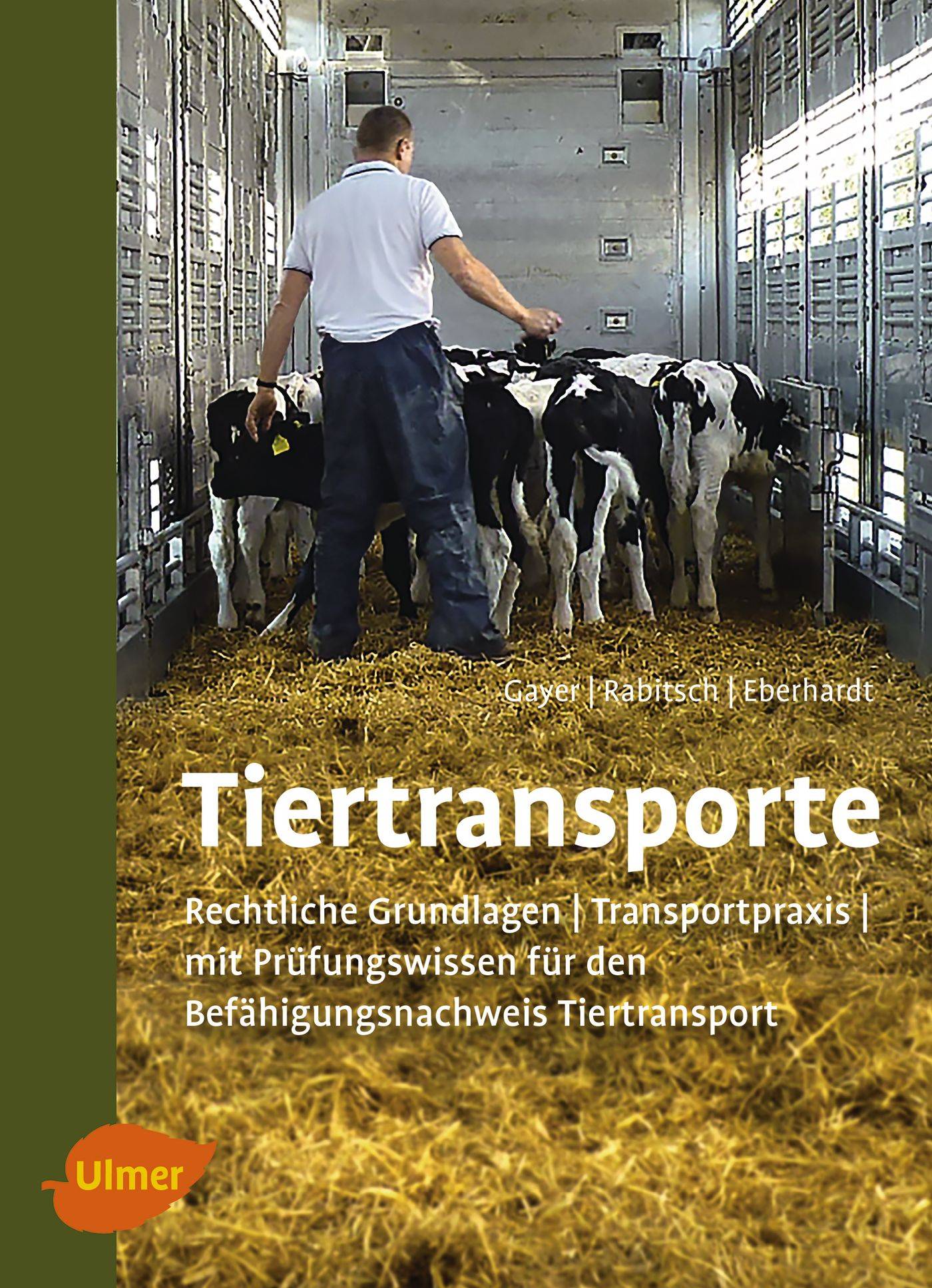 Tiertransporte Rechtliche Grundlagen, Transportpraxis, mit Prüfungswissen Befähigungsnachweis Tiertransport