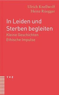 In Leiden und Sterben begleiten Kleine Geschichten. Ethische Impulse