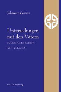 Unterredungen mit den Vätern - Collationes patrum. Tl.1 Collationes 1-10