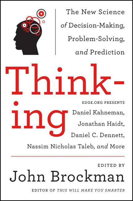 Thinking The New Science of Decision-Making, Problem-Solving, and Prediction