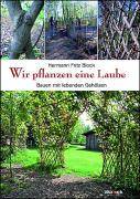 Wir pflanzen eine Laube Bauen mit lebenden Gehölzen