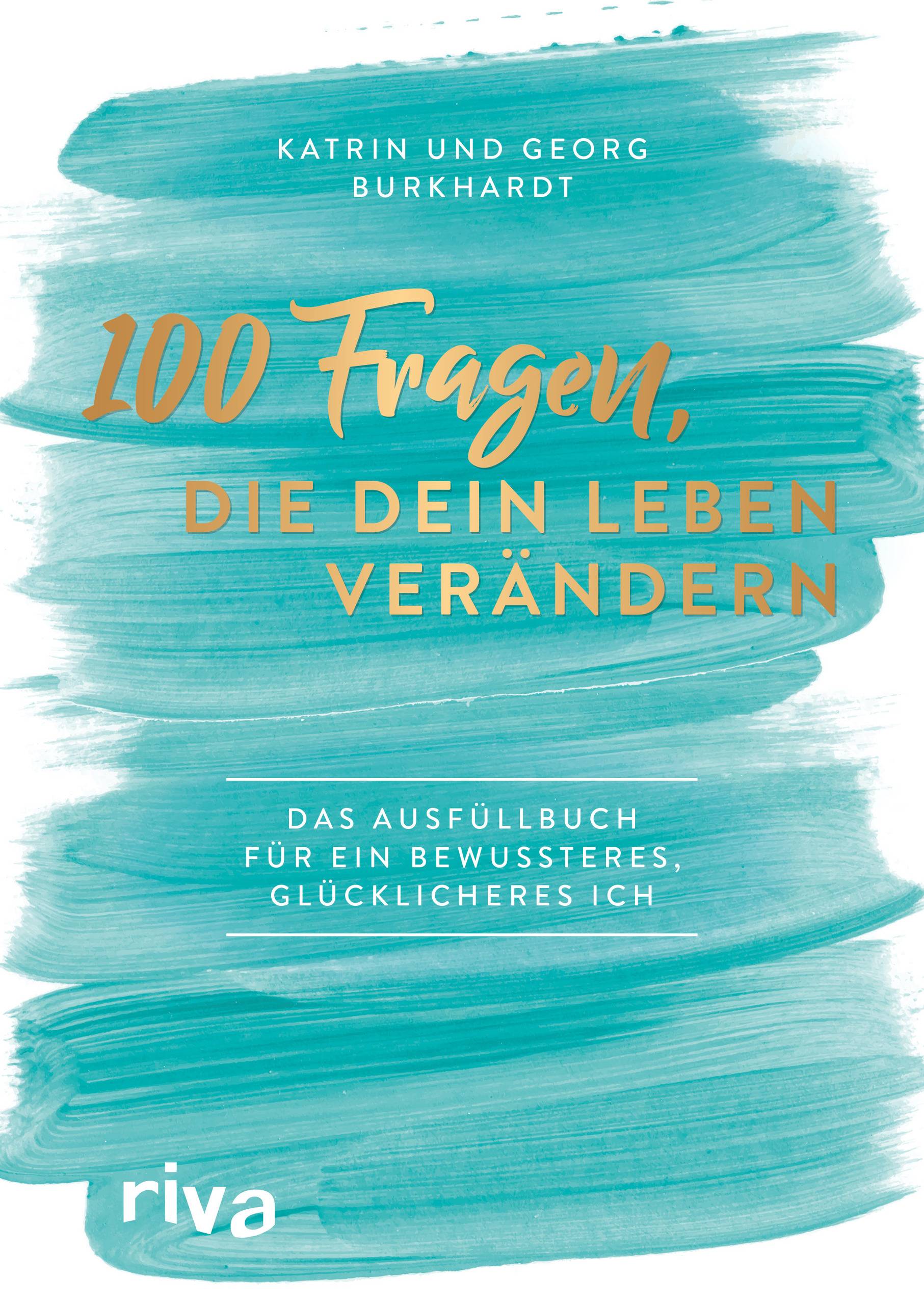 100 Fragen, die dein Leben verändern Das Ausfüllbuch für ein bewussteres, glücklicheres Ich