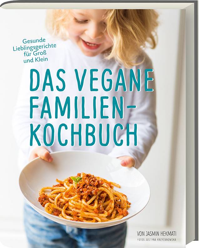 Das vegane Familienkochbuch Gesunde Lieblingsgerichte für Groß & Klein
