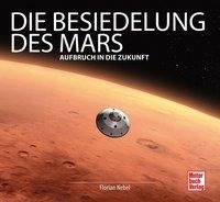 Die Besiedelung des Mars Aufbruch in die Zukunft