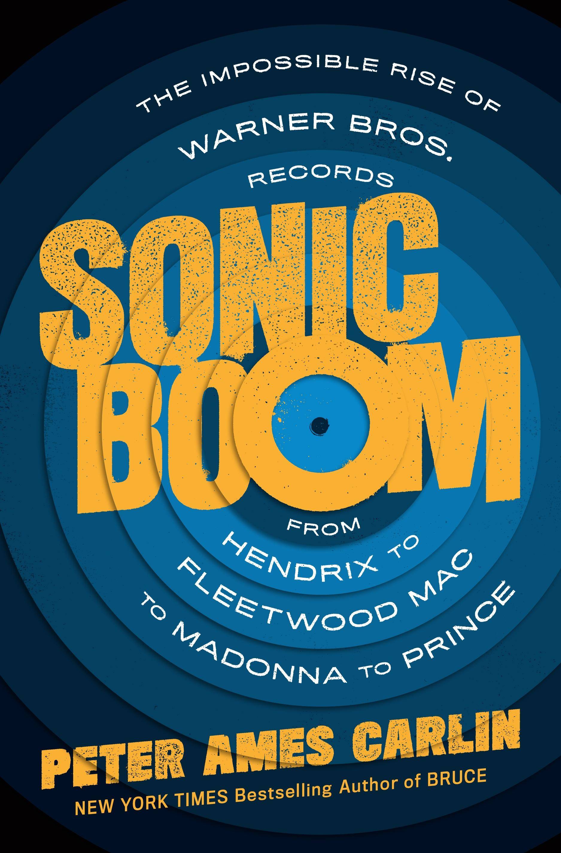 Sonic Boom The Impossible Rise of Warner Bros. Records. From Hendrix to Freetwood Mac to Madonna to Prince