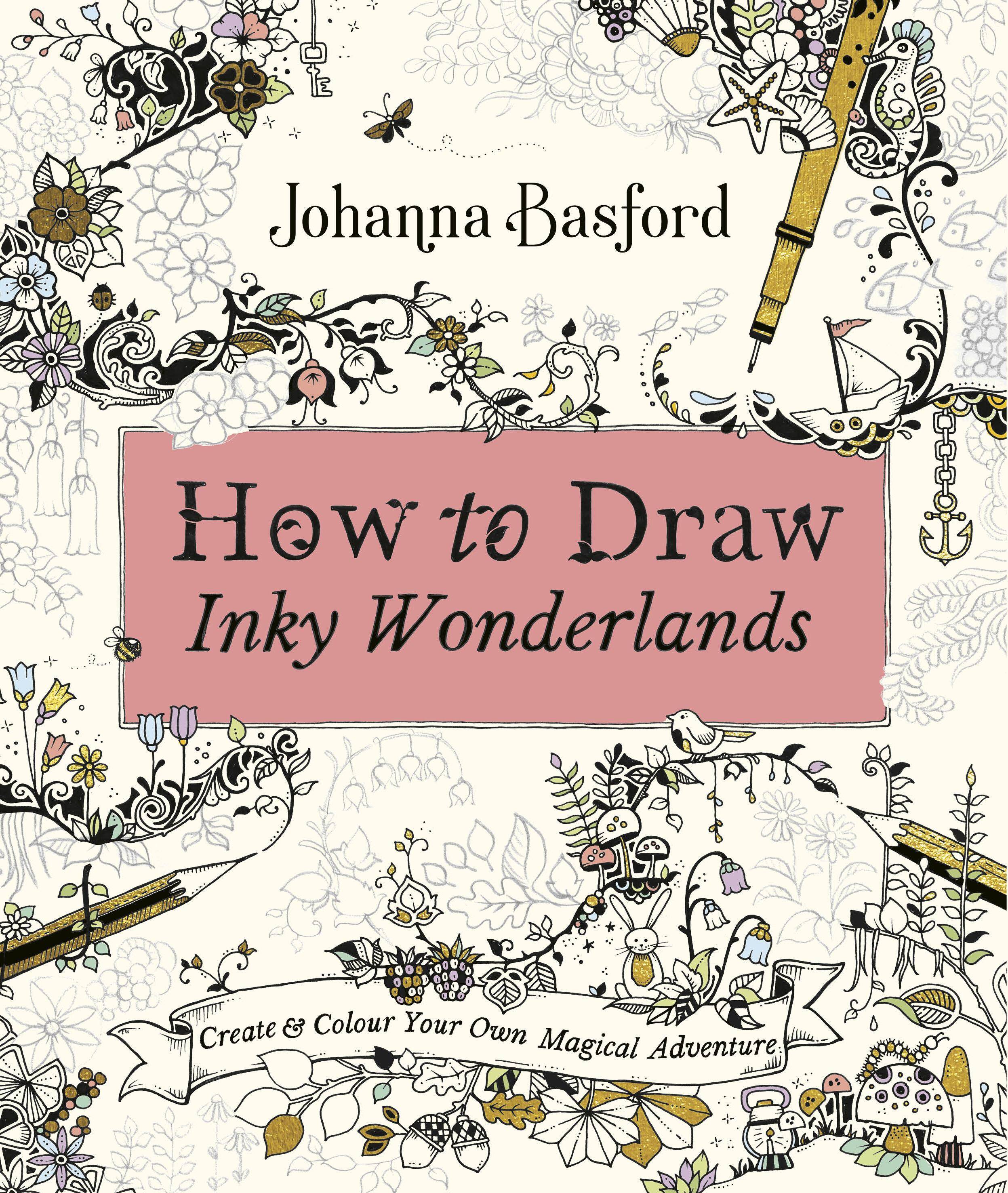 How to Draw Inky Wonderlands Create & Colour Your Own Magical Adventure