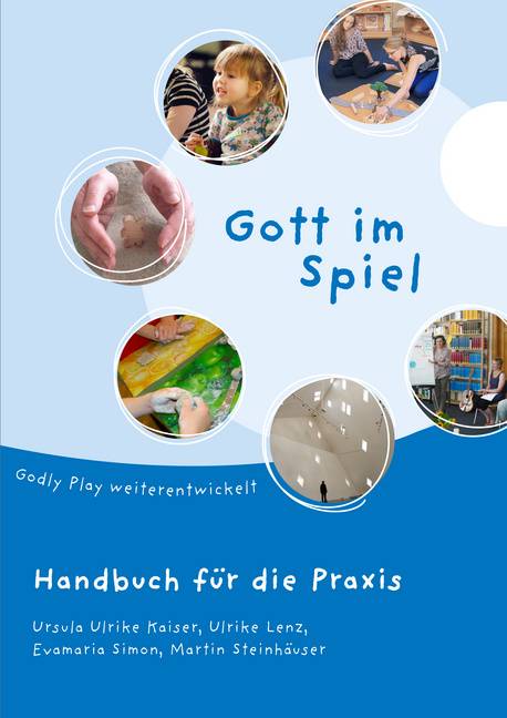 Gott im Spiel. Handbuch für die Praxis Godly Play weiterentwickelt
