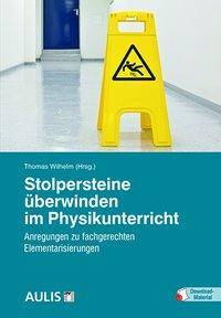 Stolpersteine überwinden im Physikunterricht Anregungen für fachgerechte Elementarisierungen. Mit Download Material