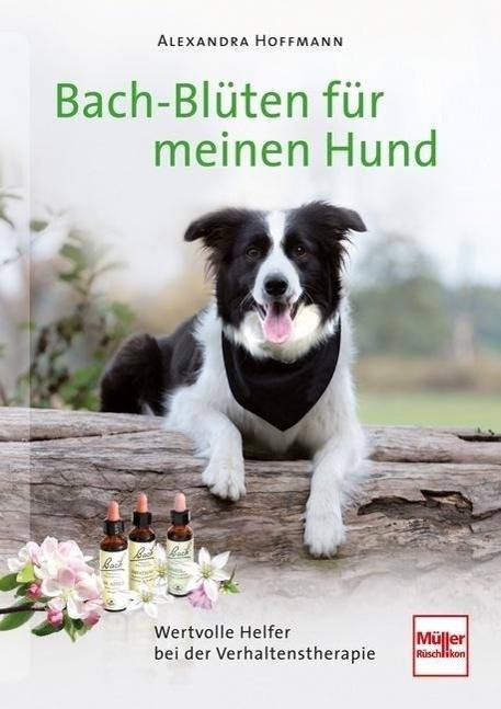 Bach-Blüten für meinen Hund Wertvolle Helfer bei der Verhaltenstherapie