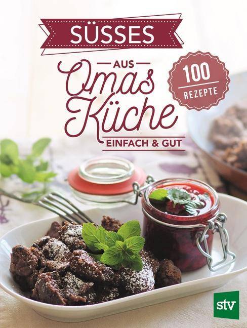 Süßes aus Omas Küche Einfach & gut, 100 Rezepte
