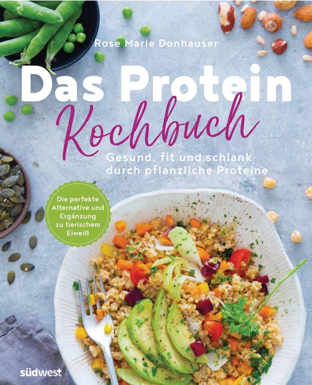 Das Protein-Kochbuch: Gesund, fit und schlank durch pflanzliche Proteine - Die perfekte Alternative und Ergänzung zu tierischem Eiweiß 60 proteinrei